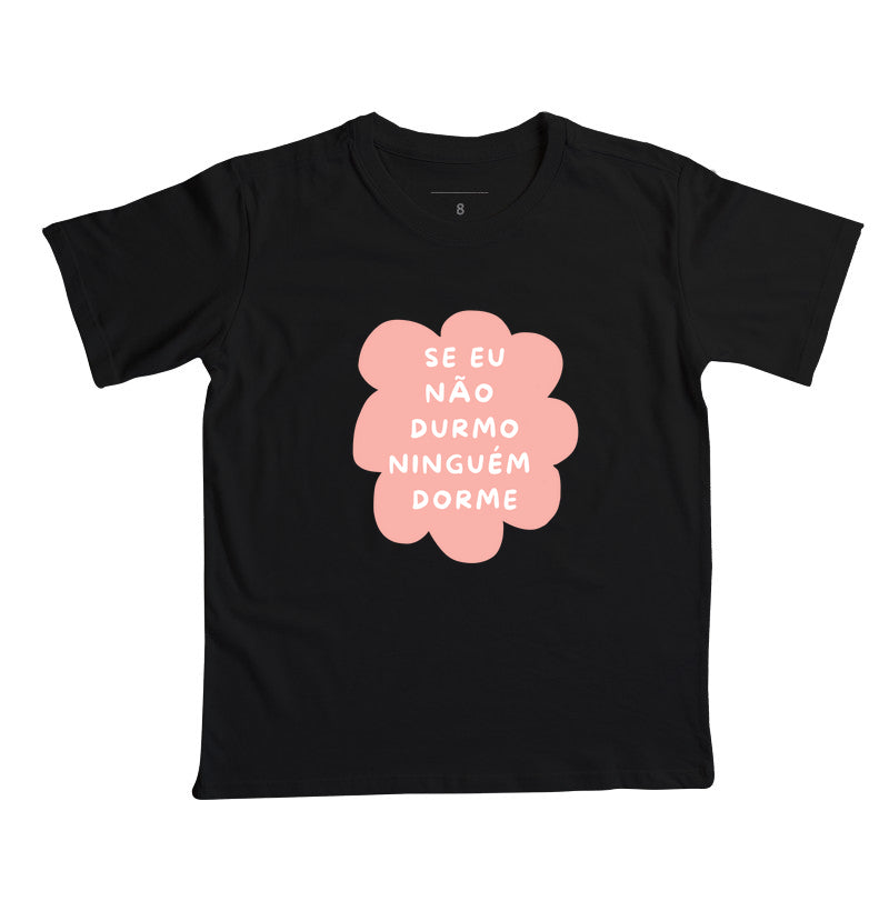 Camiseta Se eu não durmo ninguém dorme rosa!