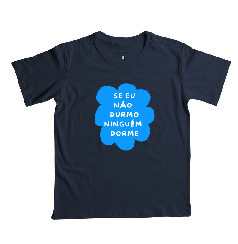 Camiseta Se eu não durmo ninguém dorme azul!