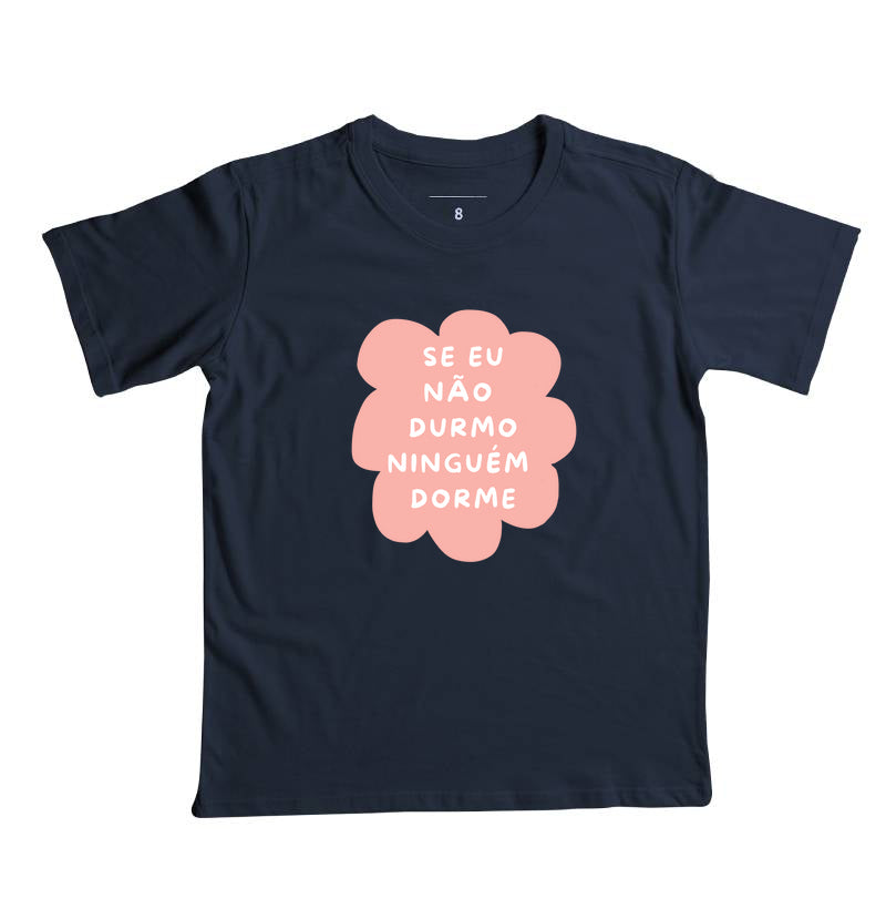 Camiseta Se eu não durmo ninguém dorme rosa!