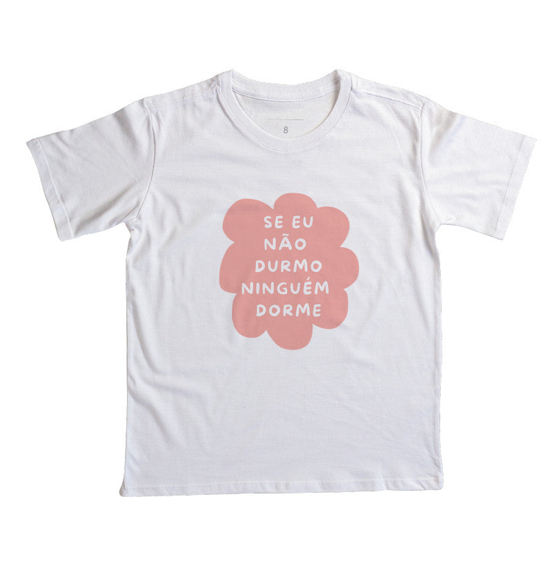 Camiseta Se eu não durmo ninguém dorme rosa!